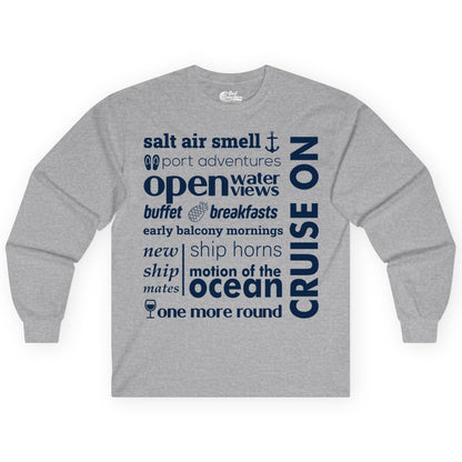 Cruise On Shirt - Cruise Vacation Outfit Ship Life Ocean View Tee (Long Sleeve) in Sport Grey - Cruise On Typography Collage Bold Nautical Ship Life Shirt