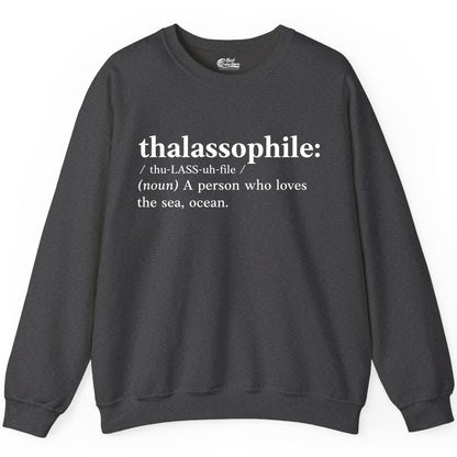 Thalassophile Shirt - Funny Sea Lover Definition Ocean Lover Gift (Sweatshirt) in Dark Heather - Thalassophile Definition Shirt - Clean Ocean Lover Dictionary Tee Design
