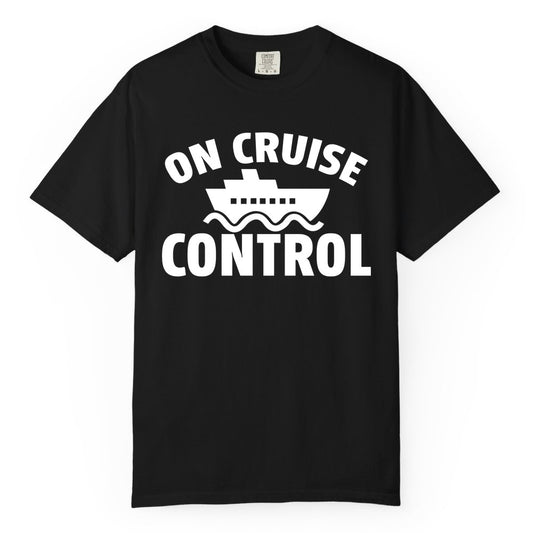 On Cruise Control Shirt - Funny Cruise Shirt for Vacation Travelers (Comfort Color) in Black - On Cruise Control Shirt - Playful Cruise Ship Bold Typography Design