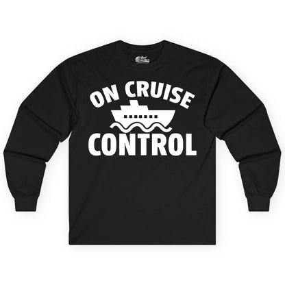 On Cruise Control Shirt - Funny Cruise Shirt for Vacation Travelers (Long Sleeve) in Black - On Cruise Control Shirt - Playful Cruise Ship Bold Typography Design