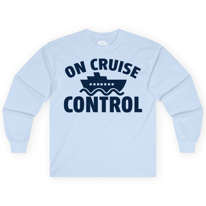 On Cruise Control Shirt - Funny Cruise Shirt for Vacation Travelers (Long Sleeve) in Light Blue - On Cruise Control Shirt - Playful Cruise Ship Bold Typography Design