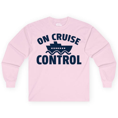 On Cruise Control Shirt - Funny Cruise Shirt for Vacation Travelers (Long Sleeve) in Light Pink - On Cruise Control Shirt - Playful Cruise Ship Bold Typography Design
