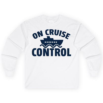 On Cruise Control Shirt - Funny Cruise Shirt for Vacation Travelers (Long Sleeve) in White - On Cruise Control Shirt - Playful Cruise Ship Bold Typography Design