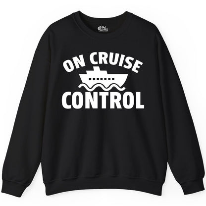 On Cruise Control Shirt - Funny Cruise Shirt for Vacation Travelers (Sweatshirt) in Black - On Cruise Control Shirt - Playful Cruise Ship Bold Typography Design