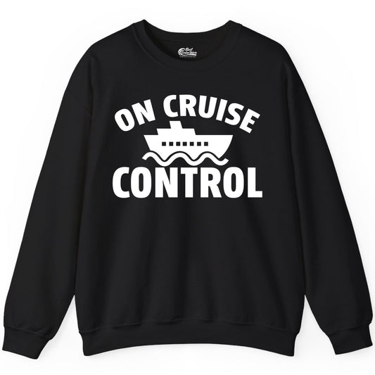 On Cruise Control Shirt - Funny Cruise Shirt for Vacation Travelers (Sweatshirt) in Black - On Cruise Control Shirt - Playful Cruise Ship Bold Typography Design