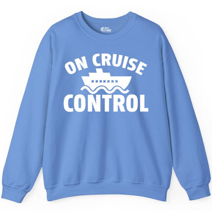 On Cruise Control Shirt - Funny Cruise Shirt for Vacation Travelers (Sweatshirt) in Carolina Blue - On Cruise Control Shirt - Playful Cruise Ship Bold Typography Design