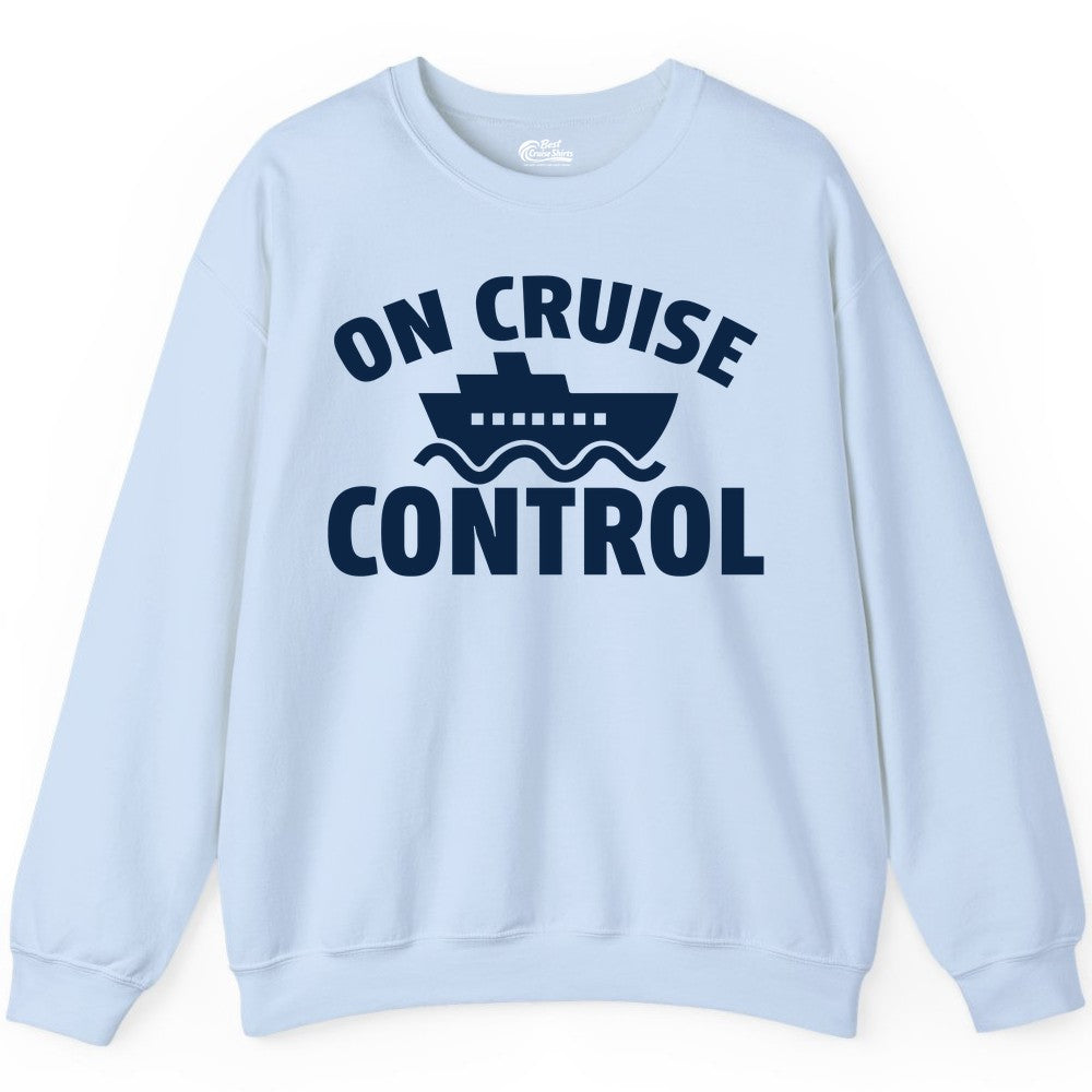 On Cruise Control Shirt - Funny Cruise Shirt for Vacation Travelers (Sweatshirt) in Light Blue - On Cruise Control Shirt - Playful Cruise Ship Bold Typography Design