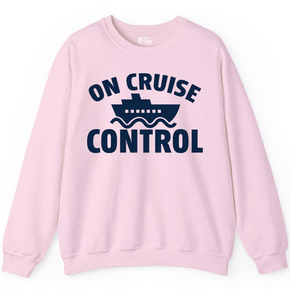 On Cruise Control Shirt - Funny Cruise Shirt for Vacation Travelers (Sweatshirt) in Light Pink - On Cruise Control Shirt - Playful Cruise Ship Bold Typography Design
