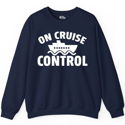 On Cruise Control Shirt - Funny Cruise Shirt for Vacation Travelers (Sweatshirt) in Navy - On Cruise Control Shirt - Playful Cruise Ship Bold Typography Design