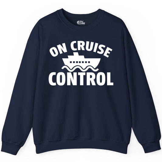 On Cruise Control Shirt - Funny Cruise Shirt for Vacation Travelers (Sweatshirt) in Navy - On Cruise Control Shirt - Playful Cruise Ship Bold Typography Design