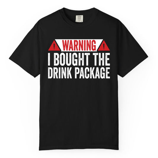 Cruise Drink Package Shirt - Funny Cruise Warning Drinking Tee (Comfort Color) in Black - Warning I Bought The Drink Package Funny Cruise Shirt