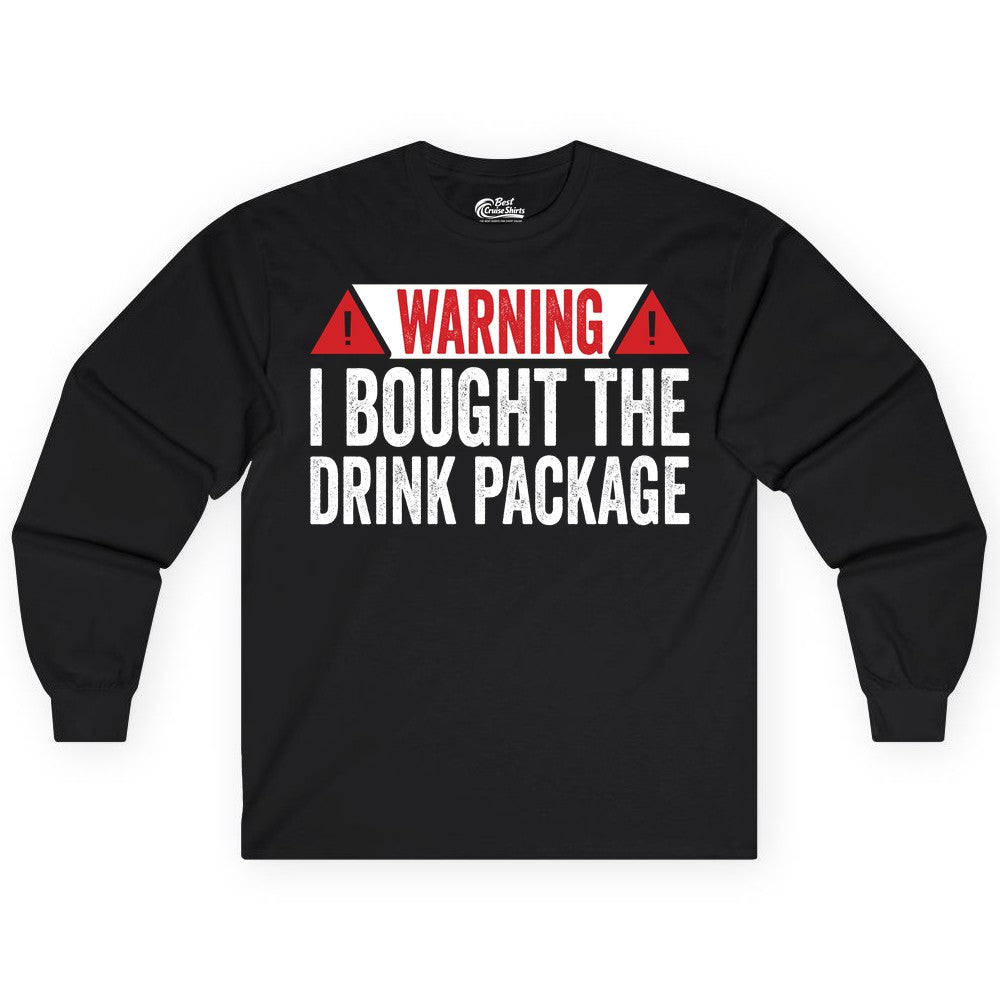Cruise Drink Package Shirt - Funny Cruise Warning Drinking Tee (Long Sleeve) in Black - Warning I Bought The Drink Package Funny Cruise Shirt