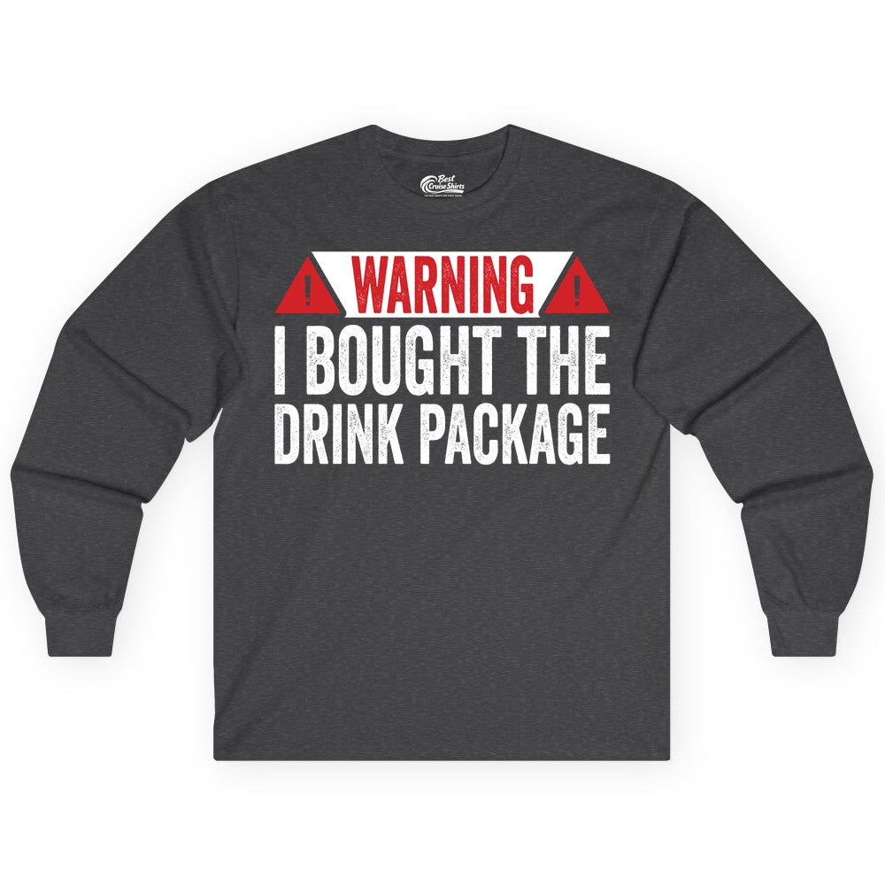 Cruise Drink Package Shirt - Funny Cruise Warning Drinking Tee (Long Sleeve) in Dark Heather - Warning I Bought The Drink Package Funny Cruise Shirt