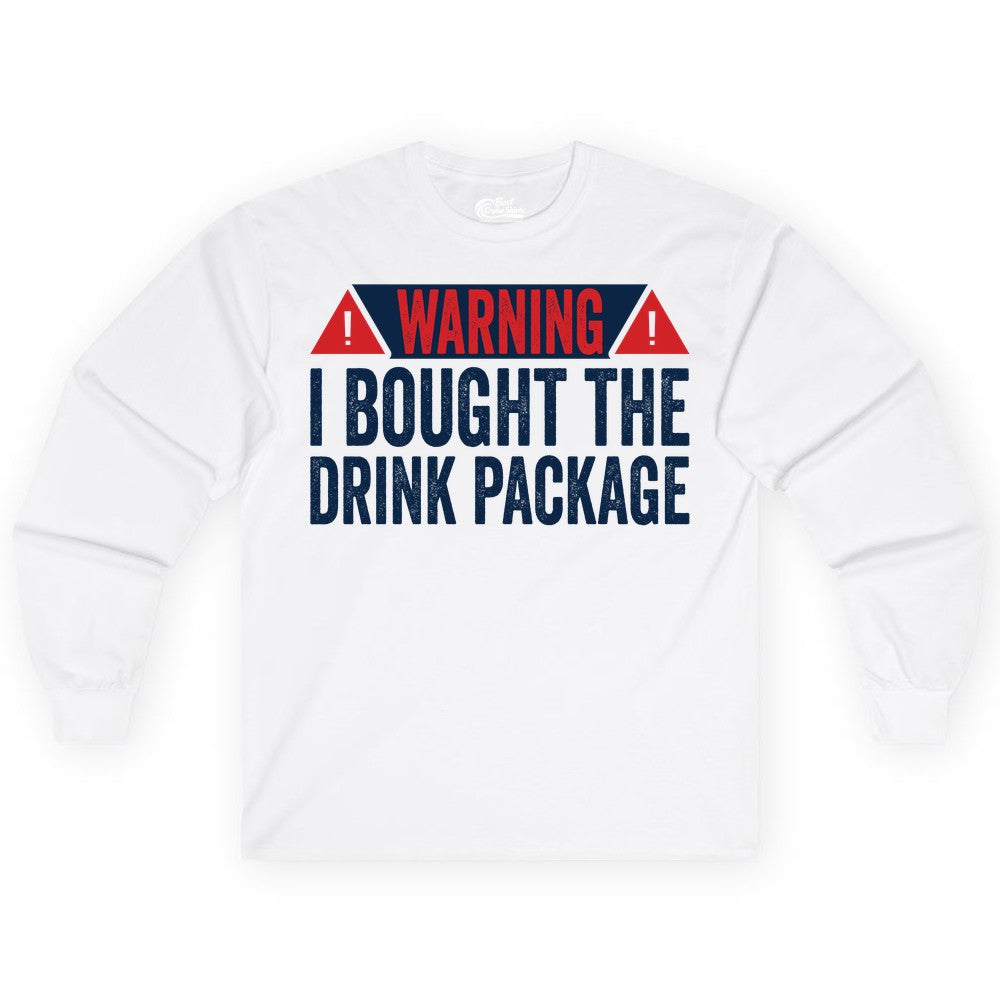Cruise Drink Package Shirt - Funny Cruise Warning Drinking Tee (Long Sleeve) in White - Warning I Bought The Drink Package Funny Cruise Shirt