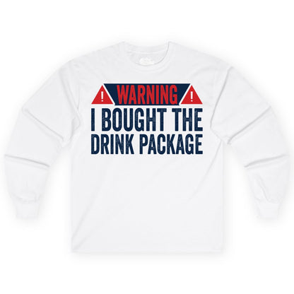 Cruise Drink Package Shirt - Funny Cruise Warning Drinking Tee (Long Sleeve) in White - Warning I Bought The Drink Package Funny Cruise Shirt
