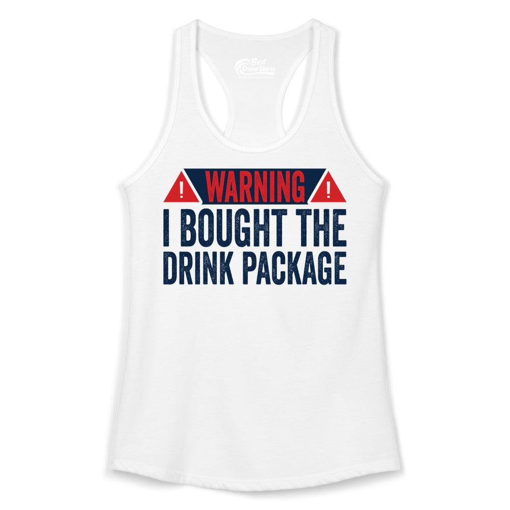 Cruise Drink Package Shirt - Funny Cruise Warning Drinking Tee (Ladies Tank) in White - Warning I Bought The Drink Package Funny Cruise Shirt