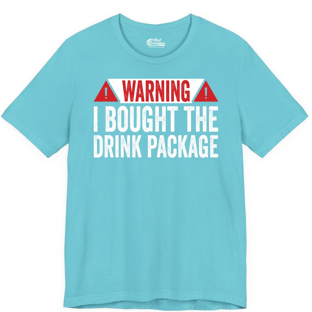 Cruise Drink Package Shirt - Funny Cruise Warning Drinking Tee (Premium Tee) in Turquoise - Warning I Bought The Drink Package Funny Cruise Shirt