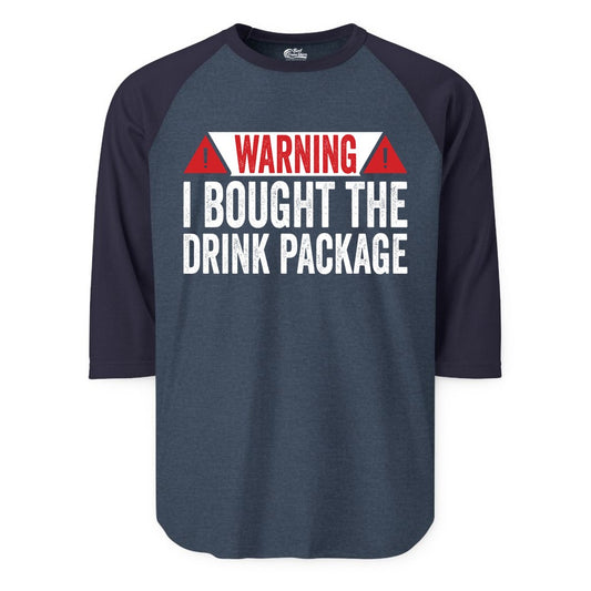 Cruise Drink Package Shirt - Funny Cruise Warning Drinking Tee (Raglan) in Heather DenimNavy - Warning I Bought The Drink Package Funny Cruise Shirt