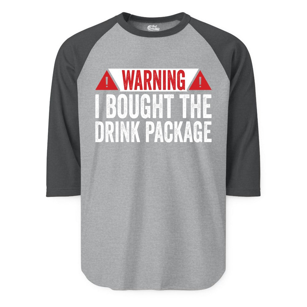 Cruise Drink Package Shirt - Funny Cruise Warning Drinking Tee (Raglan) in Heather GreyHeather Charcoal - Warning I Bought The Drink Package Funny Cruise Shirt