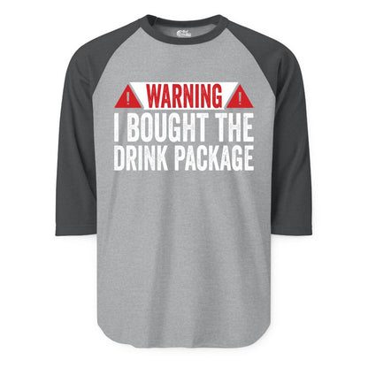 Cruise Drink Package Shirt - Funny Cruise Warning Drinking Tee (Raglan) in Heather GreyHeather Charcoal - Warning I Bought The Drink Package Funny Cruise Shirt