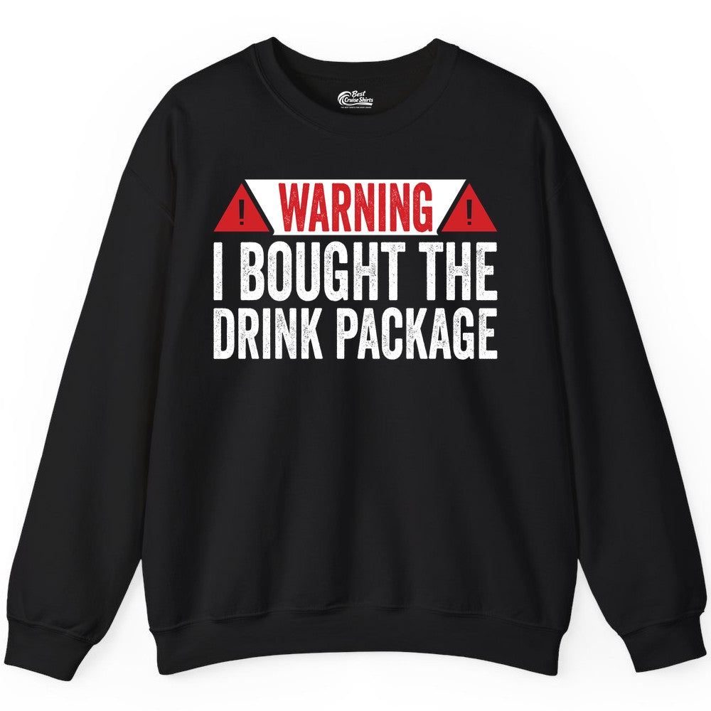 Cruise Drink Package Shirt - Funny Cruise Warning Drinking Tee (Sweatshirt) in Black - Warning I Bought The Drink Package Funny Cruise Shirt