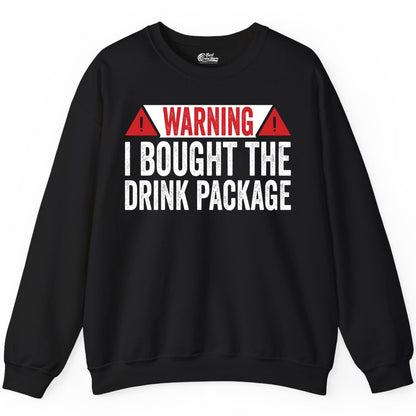 Cruise Drink Package Shirt - Funny Cruise Warning Drinking Tee (Sweatshirt) in Black - Warning I Bought The Drink Package Funny Cruise Shirt