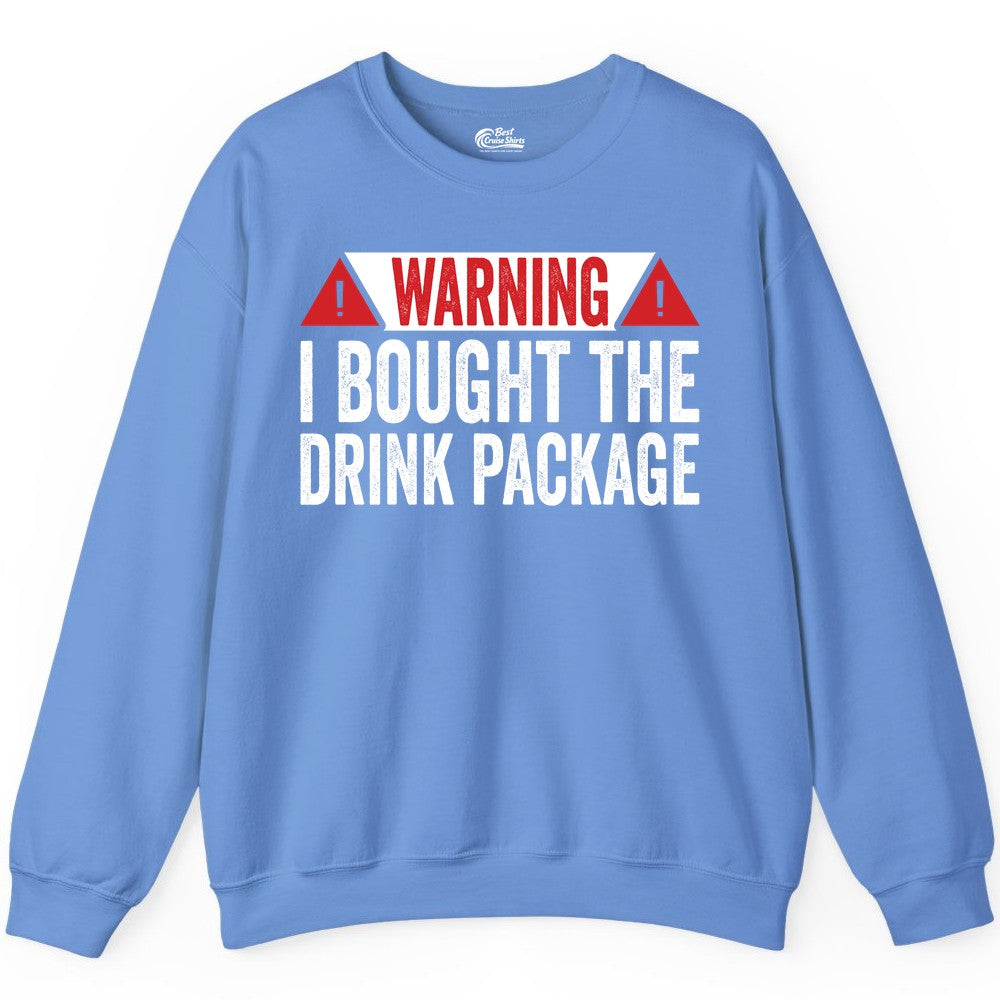 Cruise Drink Package Shirt - Funny Cruise Warning Drinking Tee (Sweatshirt) in Carolina Blue - Warning I Bought The Drink Package Funny Cruise Shirt