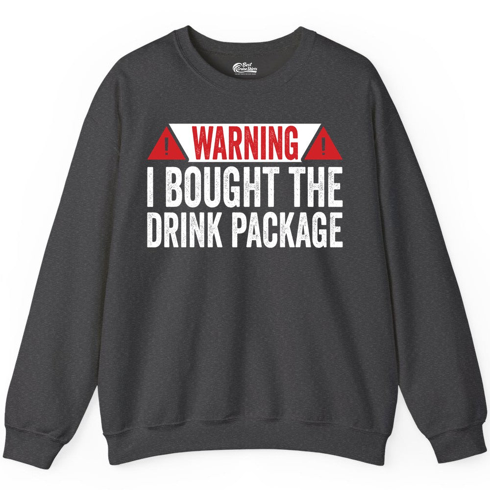 Cruise Drink Package Shirt - Funny Cruise Warning Drinking Tee (Sweatshirt) in Dark Heather - Warning I Bought The Drink Package Funny Cruise Shirt