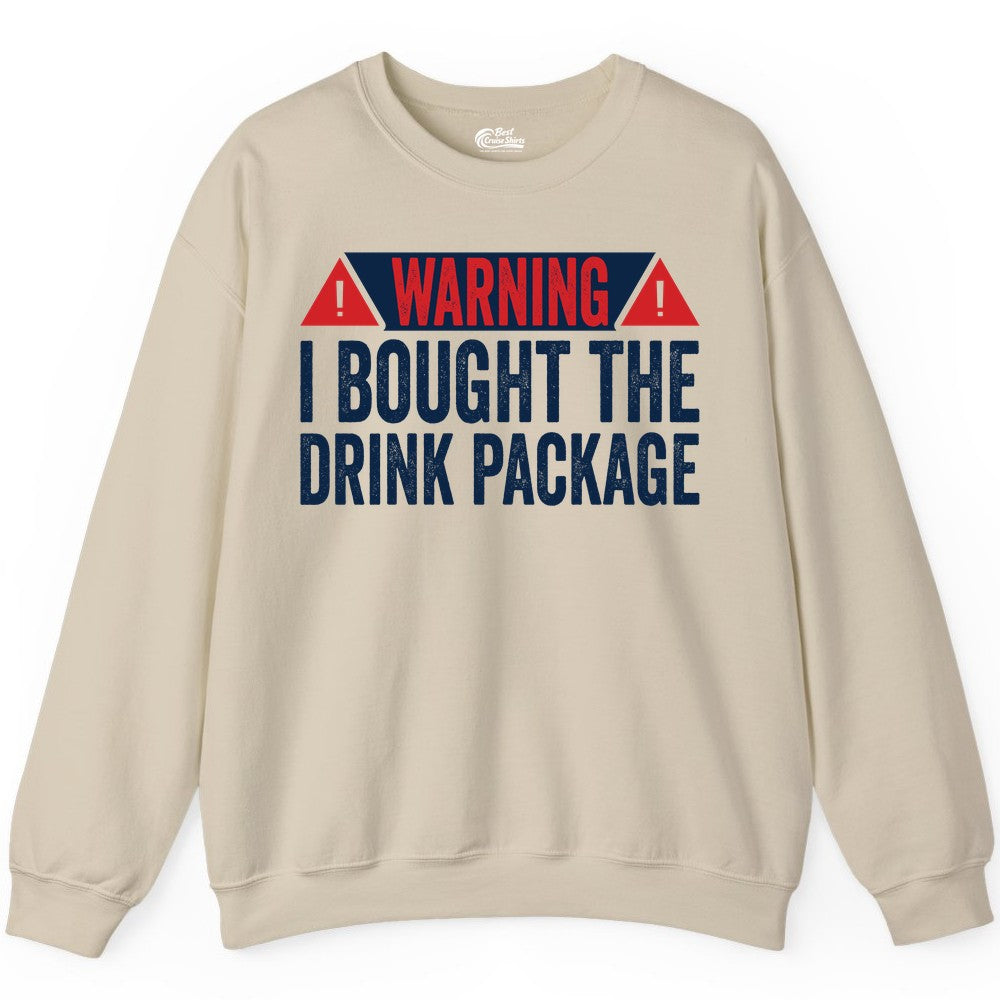 Cruise Drink Package Shirt - Funny Cruise Warning Drinking Tee (Sweatshirt) in Sand - Warning I Bought The Drink Package Funny Cruise Shirt