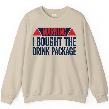 Cruise Drink Package Shirt - Funny Cruise Warning Drinking Tee (Sweatshirt) in Sand - Warning I Bought The Drink Package Funny Cruise Shirt