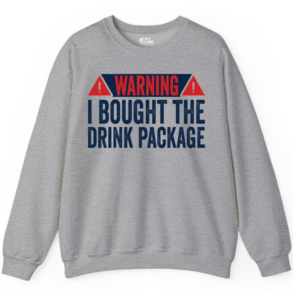 Cruise Drink Package Shirt - Funny Cruise Warning Drinking Tee (Sweatshirt) in Sport Grey - Warning I Bought The Drink Package Funny Cruise Shirt
