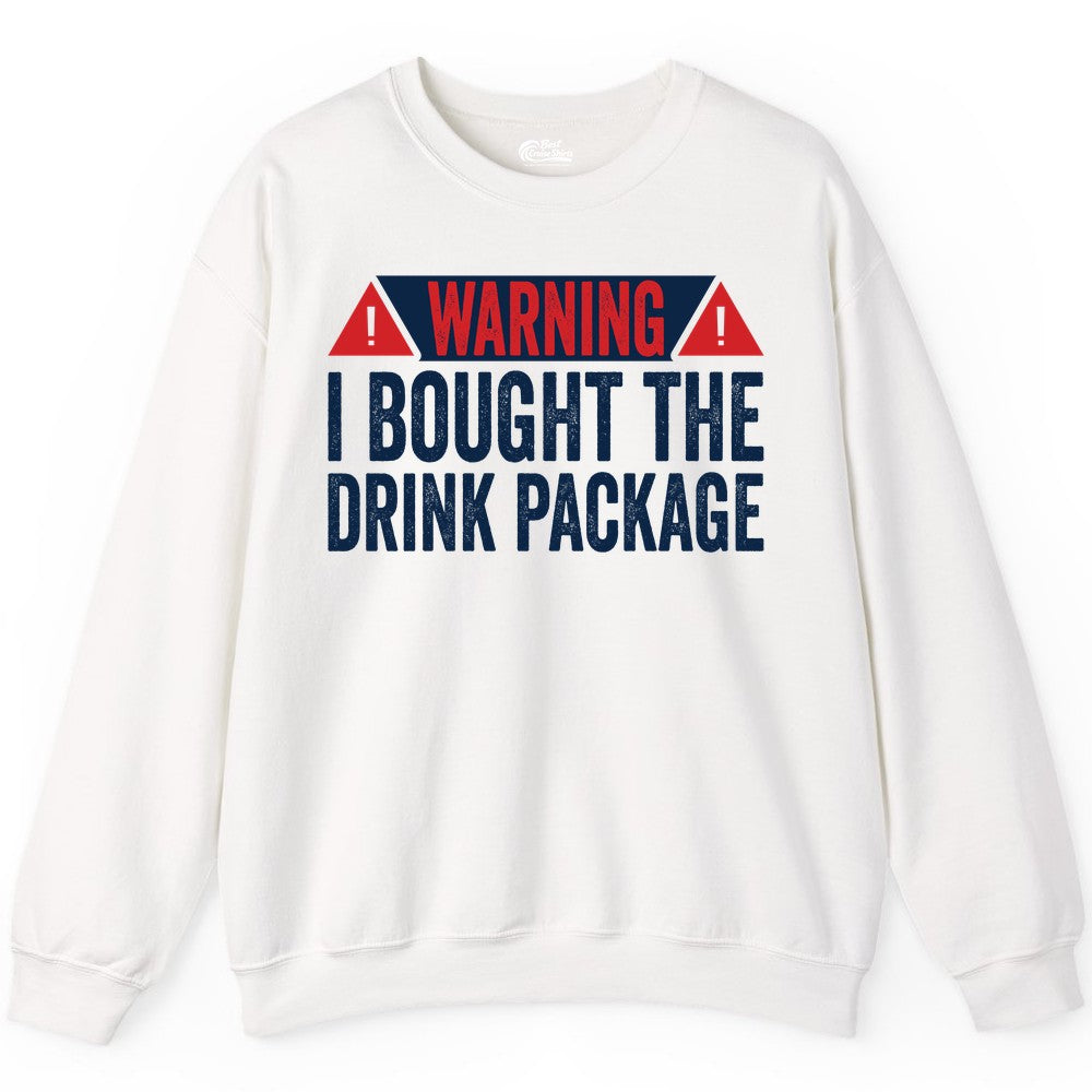 Cruise Drink Package Shirt - Funny Cruise Warning Drinking Tee (Sweatshirt) in White - Warning I Bought The Drink Package Funny Cruise Shirt
