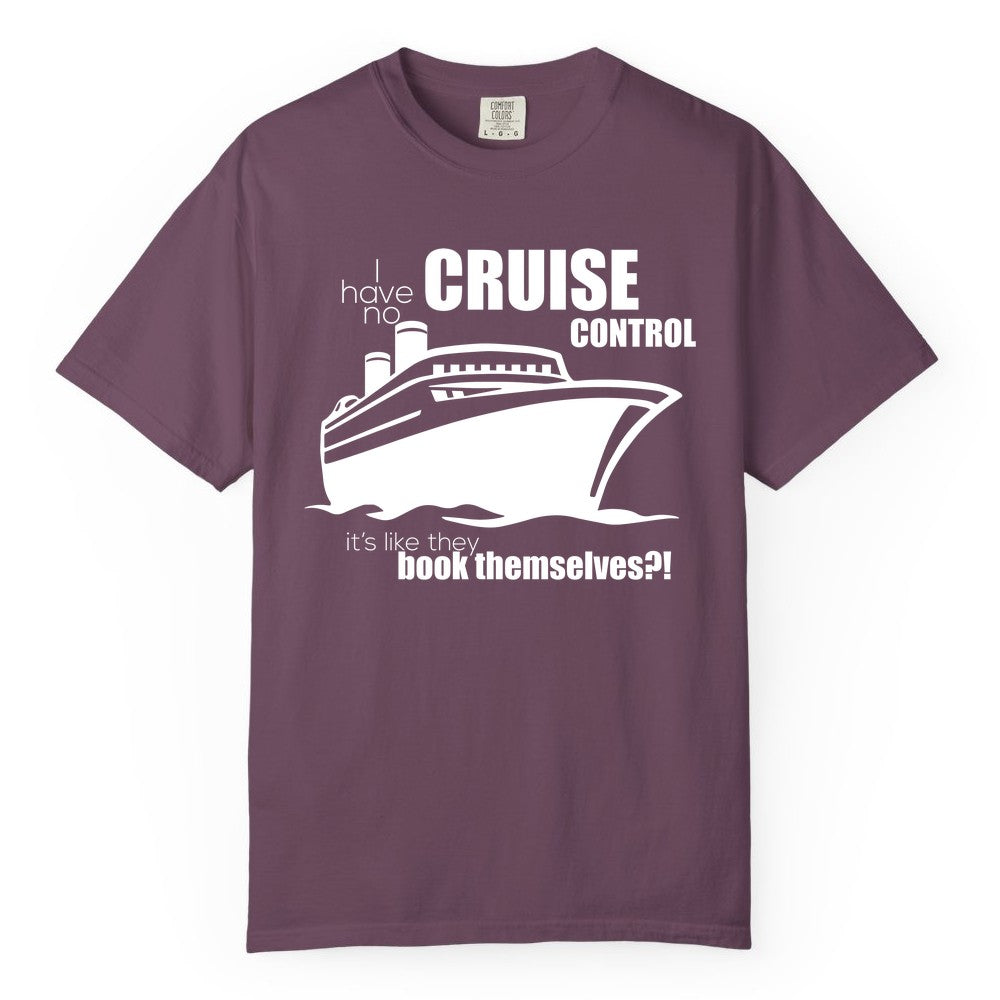 Funny Cruise Shirt - Bold Cruise Ship Graphic Tee for Cruise Lovers (Comfort Color) in Berry - I Have No Cruise Control Funny Ship Illustration Cruise Shirt