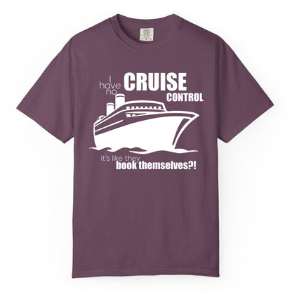 Funny Cruise Shirt - Bold Cruise Ship Graphic Tee for Cruise Lovers (Comfort Color) in Berry - I Have No Cruise Control Funny Ship Illustration Cruise Shirt
