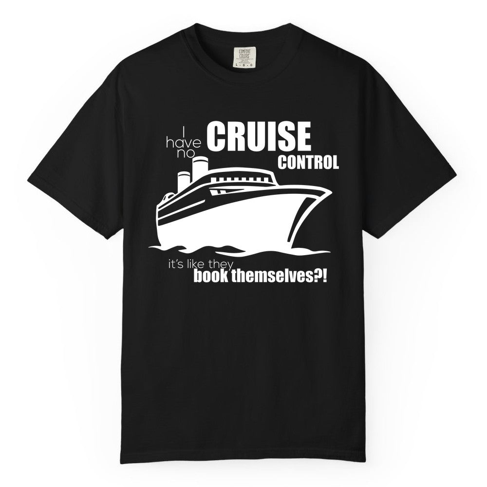 Funny Cruise Shirt - Bold Cruise Ship Graphic Tee for Cruise Lovers (Comfort Color) in Black - I Have No Cruise Control Funny Ship Illustration Cruise Shirt
