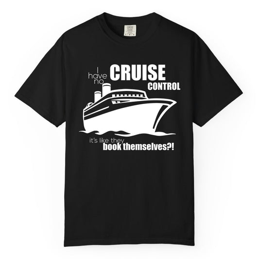 Funny Cruise Shirt - Bold Cruise Ship Graphic Tee for Cruise Lovers (Comfort Color) in Black - I Have No Cruise Control Funny Ship Illustration Cruise Shirt