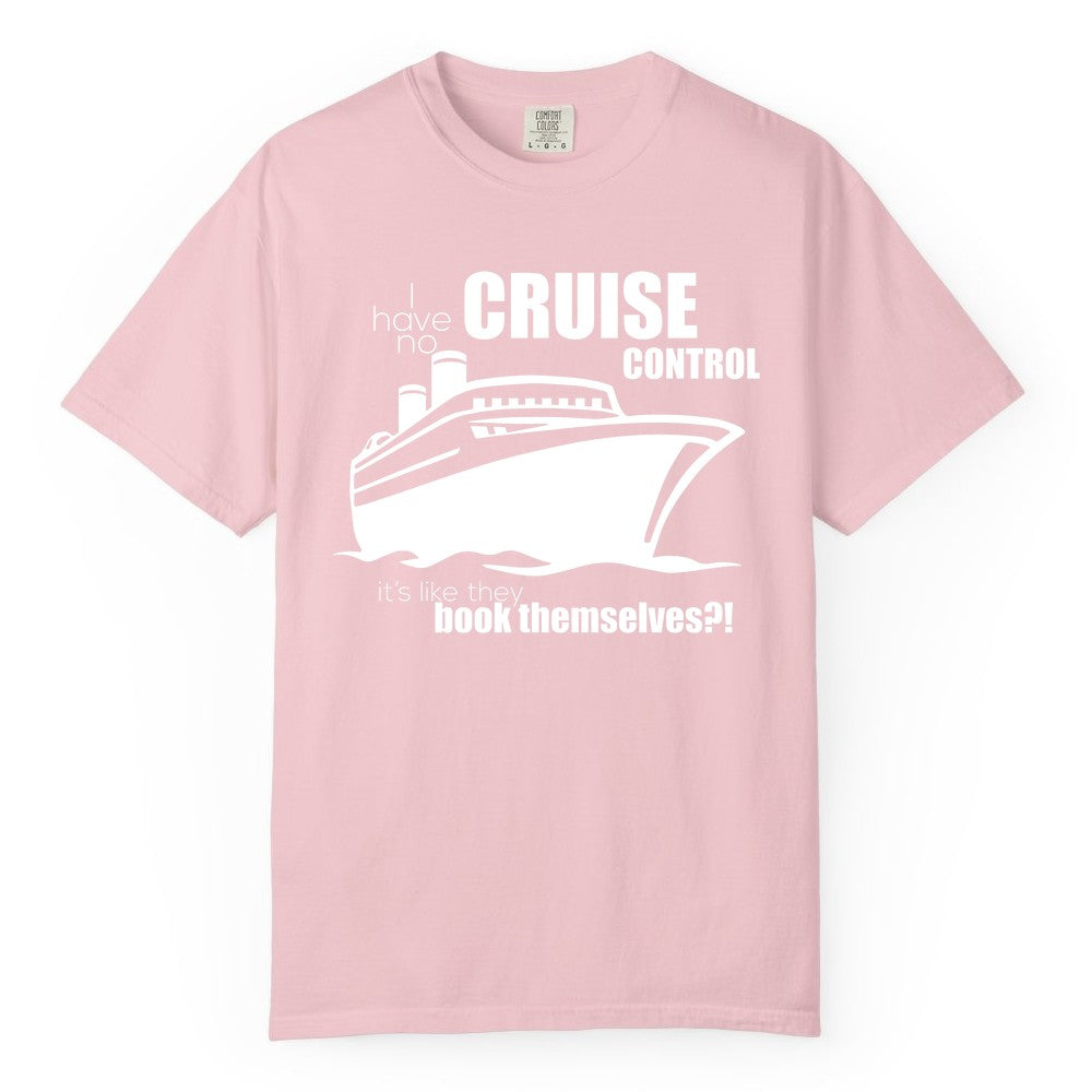 Funny Cruise Shirt - Bold Cruise Ship Graphic Tee for Cruise Lovers (Comfort Color) in Blossom - I Have No Cruise Control Funny Ship Illustration Cruise Shirt