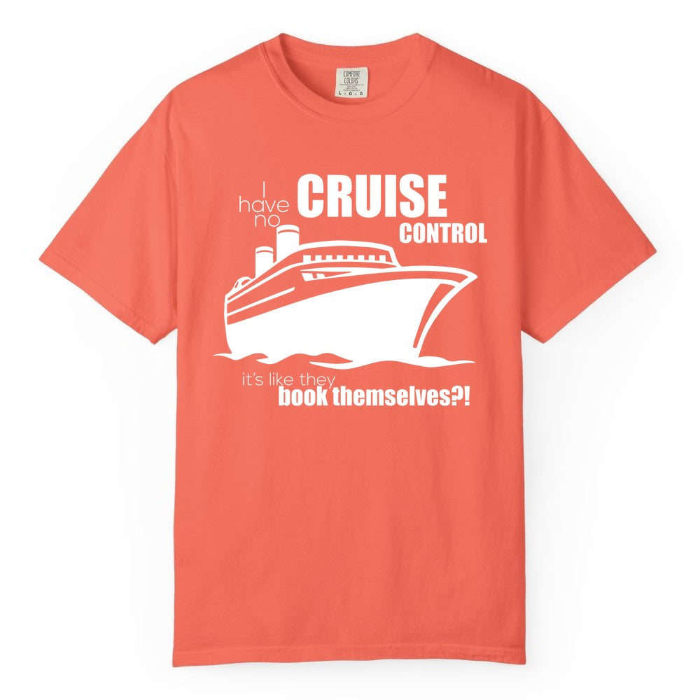Funny Cruise Shirt - Bold Cruise Ship Graphic Tee for Cruise Lovers (Comfort Color) in Bright Salmon - I Have No Cruise Control Funny Ship Illustration Cruise Shirt