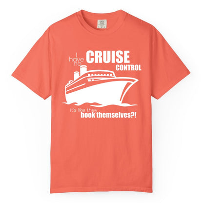 Funny Cruise Shirt - Bold Cruise Ship Graphic Tee for Cruise Lovers (Comfort Color) in Bright Salmon - I Have No Cruise Control Funny Ship Illustration Cruise Shirt