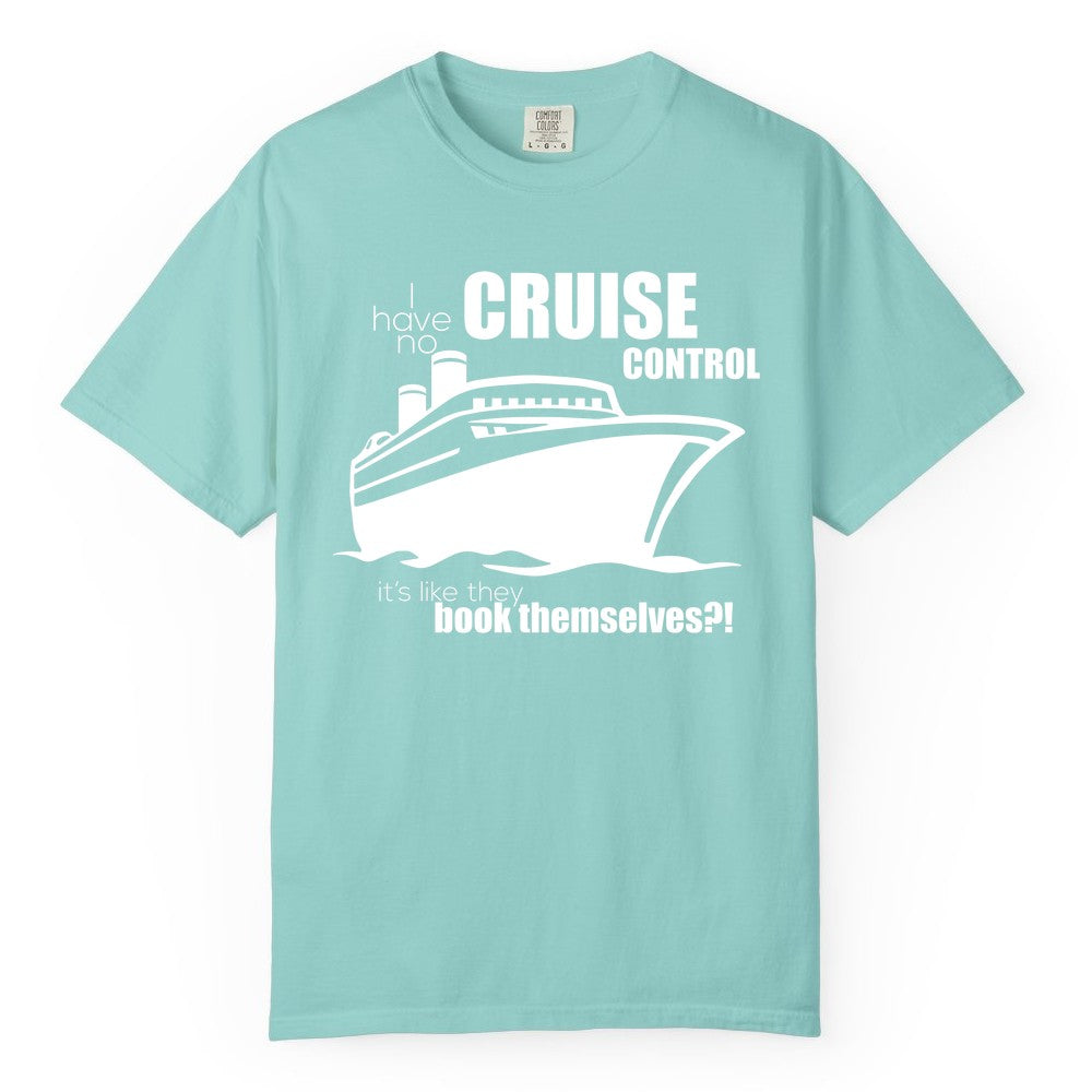 Funny Cruise Shirt - Bold Cruise Ship Graphic Tee for Cruise Lovers (Comfort Color) in Chalky Mint - I Have No Cruise Control Funny Ship Illustration Cruise Shirt
