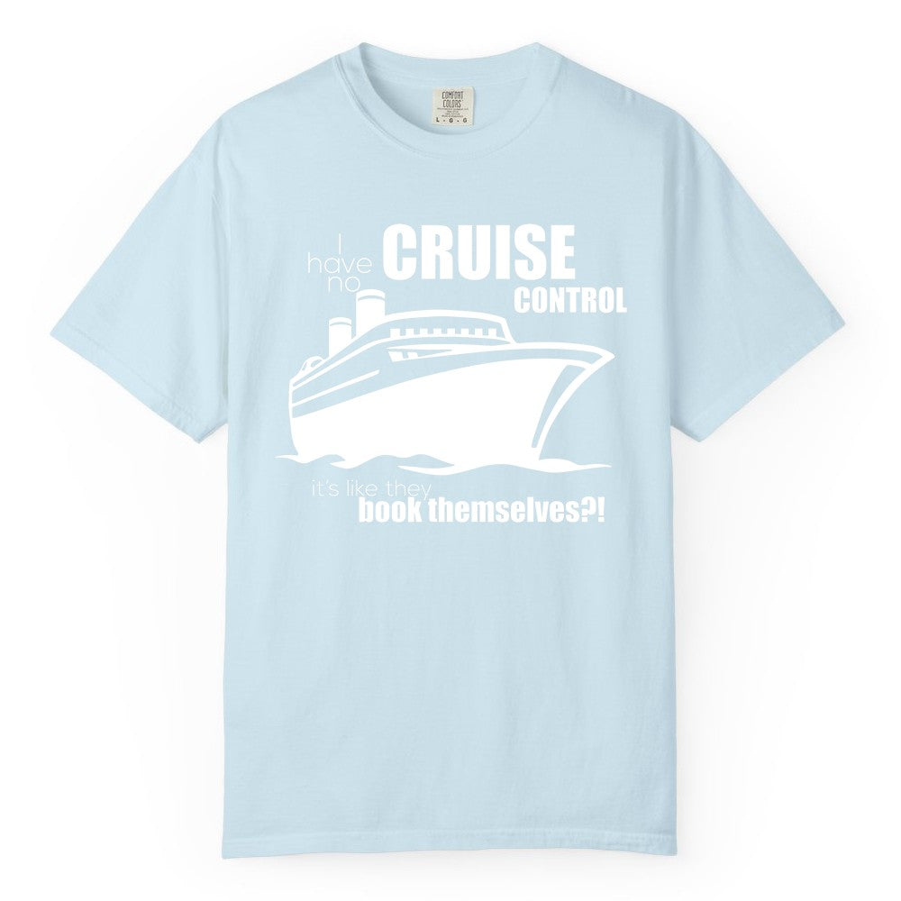 Funny Cruise Shirt - Bold Cruise Ship Graphic Tee for Cruise Lovers (Comfort Color) in Chambray - I Have No Cruise Control Funny Ship Illustration Cruise Shirt