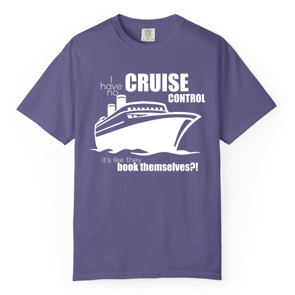 Funny Cruise Shirt - Bold Cruise Ship Graphic Tee for Cruise Lovers (Comfort Color) in Grape - I Have No Cruise Control Funny Ship Illustration Cruise Shirt