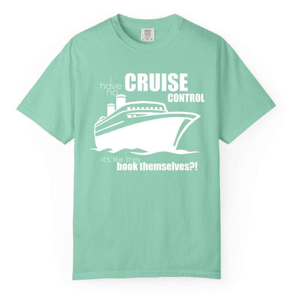 Funny Cruise Shirt - Bold Cruise Ship Graphic Tee for Cruise Lovers (Comfort Color) in Island Reef - I Have No Cruise Control Funny Ship Illustration Cruise Shirt