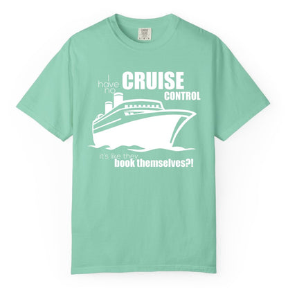 Funny Cruise Shirt - Bold Cruise Ship Graphic Tee for Cruise Lovers (Comfort Color) in Island Reef - I Have No Cruise Control Funny Ship Illustration Cruise Shirt