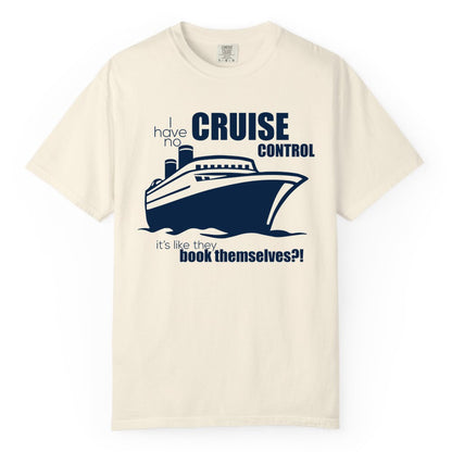 Funny Cruise Shirt - Bold Cruise Ship Graphic Tee for Cruise Lovers (Comfort Color) in Ivory - I Have No Cruise Control Funny Ship Illustration Cruise Shirt