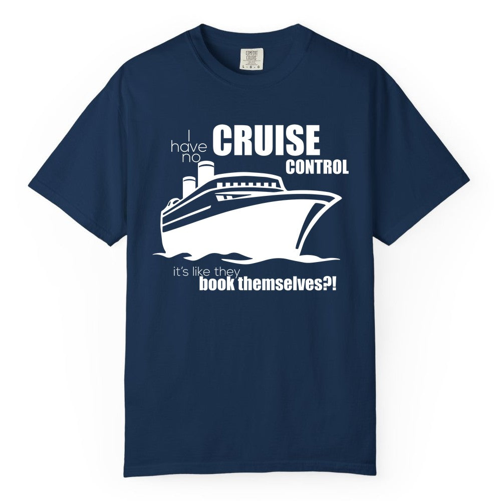 Funny Cruise Shirt - Bold Cruise Ship Graphic Tee for Cruise Lovers (Comfort Color) in Navy - I Have No Cruise Control Funny Ship Illustration Cruise Shirt