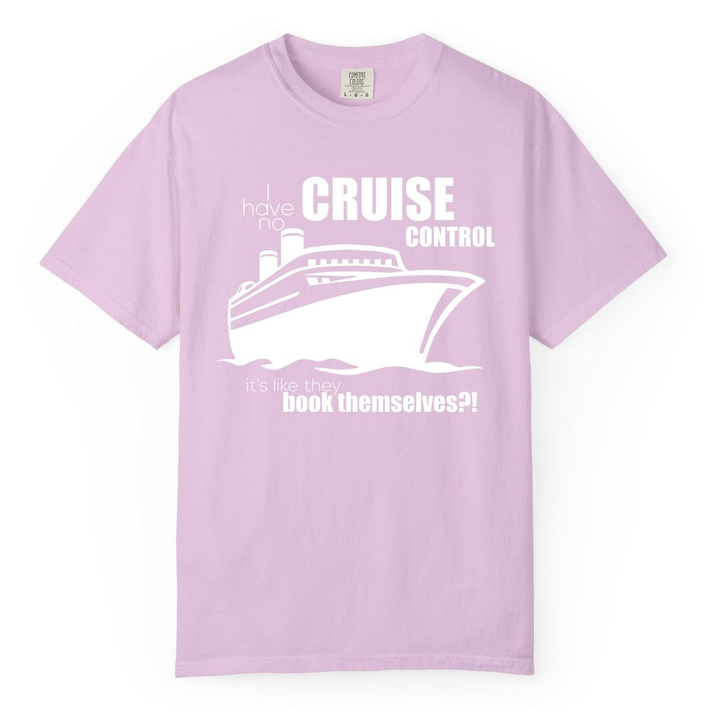 Funny Cruise Shirt - Bold Cruise Ship Graphic Tee for Cruise Lovers (Comfort Color) in Orchid - I Have No Cruise Control Funny Ship Illustration Cruise Shirt