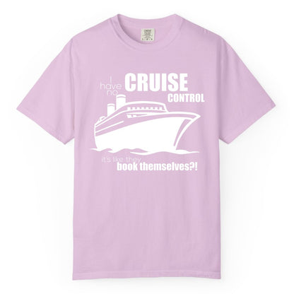 Funny Cruise Shirt - Bold Cruise Ship Graphic Tee for Cruise Lovers (Comfort Color) in Orchid - I Have No Cruise Control Funny Ship Illustration Cruise Shirt