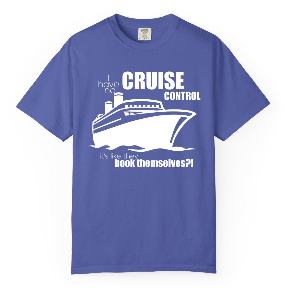 Funny Cruise Shirt - Bold Cruise Ship Graphic Tee for Cruise Lovers (Comfort Color) in Periwinkle - I Have No Cruise Control Funny Ship Illustration Cruise Shirt