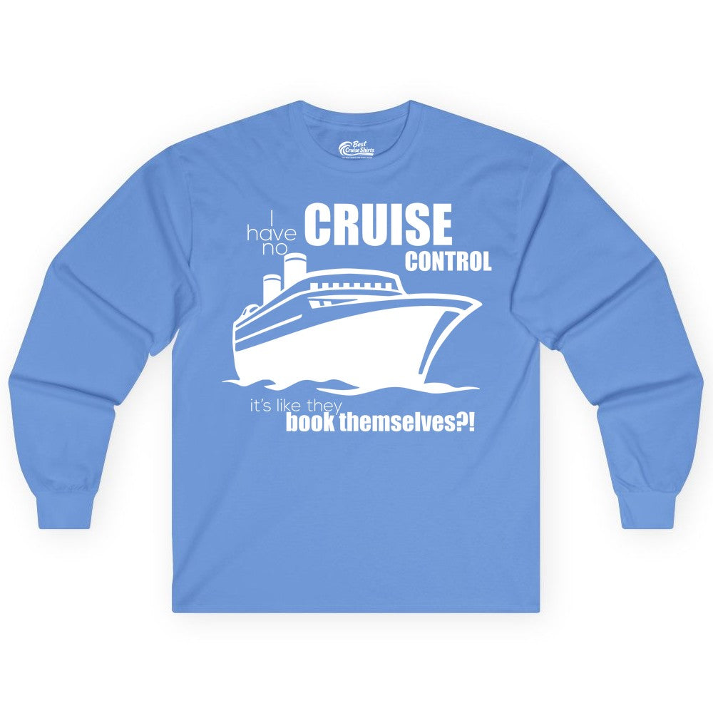 Funny Cruise Shirt - Bold Cruise Ship Graphic Tee for Cruise Lovers (Long Sleeve) in Carolina Blue - I Have No Cruise Control Funny Ship Illustration Cruise Shirt